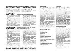 Page 47
Before useThis Ladies’ Wet/Dry shaver can be
used for wet shaving with shaving
lather or for dry shaving. You can use
this watertight shaver in the shower
and clean it in water. Our research
has shown that you can enjoy closer
and smoother shaves with the three
floating heads and the sharpest
blades. And our pop-up trimmer will
be able to cut longer hairs with ease.
Treat yourself to wet lather shaves for
at least three weeks and notice the
difference.
Cleaning is so simple. Just rinse out
the shaving...