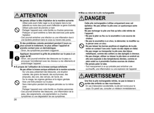 Page 2626
Français
ATTENTION
Nejamaisutiliserlatêted’épilationdelamanièresuivante:	· Utiliser	 juste 	 avant 	 d’aller 	 nager 	 ou 	 de 	 se 	 baigner 	 dans 	 la 	 mer 	(attendre
	au 	moins 	deux 	jours 	avant 	d’ef fectuer 	ce 	genre 	d’activité)	· Utiliser	 juste 	 avant 	 de 	 prendre 	 un 	 bain	· Partager
	 l’appareil 	 avec 	 votre 	 famille 	 ou 	 d’autres 	 personnes
	· Pratiquer

	 un 	 sport 	 extrême 	 ou 	 faire 	 des 	 exercices 	 juste 	 après 	
l’épilation-...