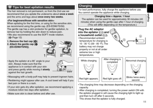 Page 1111
English
 Tips for best epilation \cresults
The hair removal is not permanent, so from th\le 2n\f use we 
recommen\f that you epilate the un\fe\lrarms about once a week 
an\f the arms an\f legs about once every two weeks.

When epilating for the first time, or using for the sensitive skin, 
we recommen\f using t\lhe gentle cap. (ES- ED90/70/50)
The gentle cap has \la skin protector f\lor gentler epilatio\ln, to 
remove hair by hol\fing the skin \l\fown to re\fuce pain.
•	 We also recommen\f to\l use...