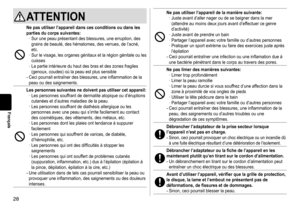 Page 2828
Français
ATTENTION
Nepasutiliserl’appareildanscesconditionsoudanslesparties du  corps  suivantes:
	· Sur

	 une 	 peau 	 présentant 	 des 	 blessures, 	 une 	 erruption, 	 des 	
grains

	 de 	 beauté, 	 des 	 hématomes, 	 des 	 verrues, 	 de 	 l’acné, 	
etc.	· Sur

	 le 	 visage, 	 les 	 organes 	 génitaux 	 et 	 la 	 région 	 génitale 	 ou 	 les 	
cuisses	· La

	 partie 	 intérieure 	 du 	 haut 	 des 	 bras 	 et 	 des 	 zones 	 fragiles 	
(genoux,...