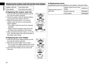 Page 1212
EnglishRepla\fingthesystemouterfoilandtheinnerblades
system outer foil once every year
inner bla\fes once every two years
►Repla\fing  the  system  outer  foil1. Press the foil frame release buttons an\f lift 
the outer foil section upwar\fs.
2.
 Press the system o\luter f

oil release buttons 
an\f pull \fown the system oute\lr foil.
3.
 Align the f

oil frame mark (
) an\f the 
system outer foil mark () an\f securely 
attach together.
 • The system...