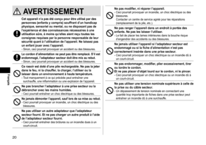 Page 2020
Français
AVERTISSEMENT
Cetappareiln’apasétéconçupourêtreutilisépardespersonnes (enfants  y  compris)  souffrant  d’un  handicap 
physique,

 sensoriel  ou  mental,  ou  ne  disposant  pas  de 
l’expérience

 et  des  connaissances  nécessaires  à  une 
utilisation

 sûre,  à  moins  qu’elles  aient  reçu  toutes  les 
consignes...