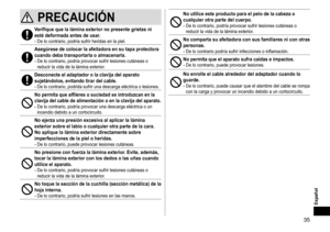 Page 3535
Español
PRECAUCIÓN
Verifiquequelaláminaexteriornopresentegrietasniesté deformada  antes  de  usar�-	De	lo	contrario,	podría	sufrir	heridas	en	la	piel.
Asegúresedecolocarlaafeitadoraensutapaprotectoracuando deba  transportarla  o  almacenarla �
-	De	lo	contrario,	podría	provocar	sufrir	lesiones	cutáneas	o	reducir
	 la 	 vida 	 de 	 la 	 lámina 	 exterior....