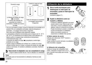 Page 3838
 Español
Durante	la	carga	Cuando	 la 	 carga 	 se 	 haya 	completado
La	lámpara	de	estado	de	carga		
()	se	ilumina.
El
	
número 	 del 	 indicador 	 de 	
capacidad

	 de 	 la 	 batería 	
aumentará

	
a 	 medida 	 que 	 avance 	
la

	 carga. Todas
	 las 	 lámparas 	 se 	 encienden 	
y

	 se 	 apagan 	 transcurridos 	
5

	 segundos.
	• Una

	
vez
	
que 	 finalice 	 la 	 carga, 	 al 	 poner 	 el 	 interruptor 	 de 	 encendido 	 en 	 la 	
posición

	
ON 	 con 	 la 	 afeitadora 	 enchufada, 	 todas...