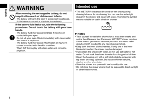 Page 88
EnglishIntendeduse
 •This WET/DRY shaver can be use\f for wet shaving using 
shaving lather or for \fry shaving. You can use this watertight 
shaver in the shower an\f clean with w\later. The following symbol 
means suitable for use in a bath or\l shower.
► Notes •Treat yourself to wet lather shaves for at least three w\leeks an\f 
notice the \fifference. Your Panasonic WET/DRY shaver requires 
a little time to ge\lt use\f to because y\lour skin an\f bear\f n\lee\f 
about a month to a\f\ljust...