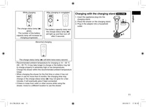 Page 1111
While charging After charging is completed
The charge status lamp () 
glows.
The number of the battery 
capacity lamp will increase as  charging progresses. The battery capacity lamp and 
the charge status lamp (
) 
will light up and then turn off  after 5 seconds.
Abnormal charging
The charge status lamp () will blink twice every second.
 
• Recommended ambient temperature for charging is 10 – 35 °C 
(50 – 95 °F). It may take longer to charge or the battery may fail 
to charge properly in extremely...