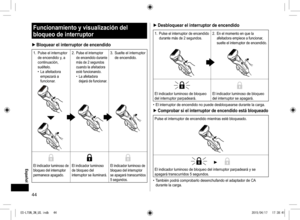 Page 4444
Funcionamiento y visualización del 
bloqueo de interruptor
 
► Bloquear el interruptor de encendido
1.  Pulse el interruptor 
de encendido y, a 
continuación, 
suéltelo.
 
• La afeitadora 
empezará a 
funcionar. 2. 
Pulse el interruptor 
de encendido durante 
más de 2 segundos 
cuando la afeitadora 
esté funcionando.
 
• La afeitadora 
dejará de funcionar.
3.  Suelte el interruptor 
de encendido.
El indicador luminoso de 
bloqueo del interruptor 
permanece apagado.El indicador luminoso 
de bloqueo del...