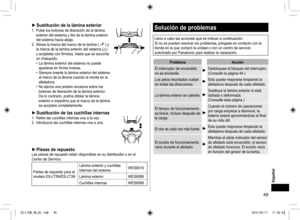 Page 4949
 
► Sustitución de la lámina exterior1.  Pulse los botones de liberación de la lámina 
exterior del sistema y tire de la lámina exterior 
del sistema hacia abajo.
2.  Alinee la marca del marco de la lamina (
) y 
la marca de la lamina exterior del sistema () 
y acoplelas con firmeza, hasta que se escuche 
un chasquido.  
• La lámina exterior del sistema no puede 
ajustarse en forma inversa.
 
• Siempre inserte la lámina exterior del sistema 
al marco de la lámina cuando la monte en la 
afeitadora.
 
•...