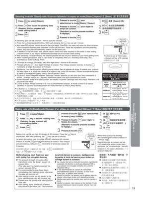 Page 1919
Steaming food with [Steam] mode / Cuisson d’aliments à la vapeur e\
n mode [Steam] (Vapeur) / Û[Steam]·§ø·ú[v
Model
Modèle   Water amount (cup)
Volume d’eau (verre) 
º:
SR-MS102 3 cups (approx. 540 ml)
3 verres (approx. 540 ml)
Î³æ³»
ª³x{ä³
Á’¼
SR-MS182 4 cups (approx. 720 ml)
4 verres (approx. 720 ml)
{³æ³»
ª³ÇÓä³
Á’¼
Steaming basket (accessory)Panier d’étuvage (accessoires)·üÉ­
● Steaming time can be set from 1 minute up to 60 minutes.● Press the  key to...