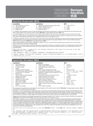Page 2222
‚ùÏ³Â³XÄ	´Ï
Recipes
Recettes
[ðSushi Rice / Imperial Rice
Riz pour sushi / Riz impérial
Sushi Rice / Riz pour sushi / ÖM#
Ingredients 
3  cups short-grain or sushi rice
1⁄2  cup rice wine vinegar
2 1⁄2 tablespoons sugar
1 1⁄2 teaspoons salt 
In a colander, rinse short-grain or sushi rice under cold tap water until the water r\
uns clear, about 1 minute. Add rinsed rice into the inner pan then add 
water to level indicator 3 CUP. Close the outer lid. Select  “White Rice” cooking program and...