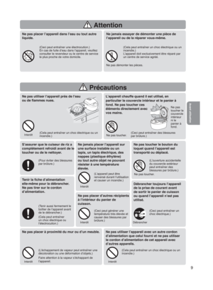 Page 99
 Attention
 Précautions
Tenir la ﬁche d’alimentation 
elle-même pour la débrancher. 
Ne pas tirer sur le cordon 
d’alimentation.
(Tenir aussi fermement le 
boîtier de l’appareil avant 
de le débrancher.)
(Cela peut entraîner 
un choc électrique ou 
l’électrocution.)
Débrancher toujours l’appareil
de la prise de courant avant
de sortir le panier de cuisson
ou quand l’appareil n’est pas
utilisé.
S’assurer que le cuiseur de riz a 
complètement refroidi avant de le 
toucher ou de le nettoyer.
(Pour éviter...