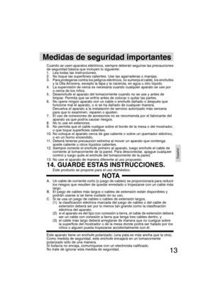 Page 1313
Español
Medidas de seguridad importantes
Cuando se usen aparatos eléctricos, siempre deberán seguirse las precauciones 
de seguridad básica que incluyen lo siguiente:
1.  Lea todas las instrucciones.
2.  No toque las superﬁ cies calientes. Use las agarraderas o manijas.
3. 
Para protegerse contra los peligros eléctricos, no sumerja el cable, los enchufes 
y la Olla Arrocera, excepto la tapa y la cacerola, en agua u otro líquido.
4.  La supervisión de cerca es necesaria cuando cualquier aparato se use...