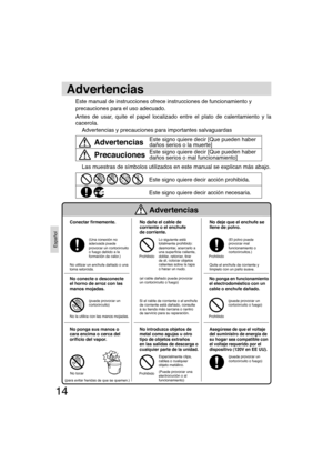 Page 1414
Español
Este manual de instrucciones ofrece instrucciones de funcionamiento y
precauciones para el uso adecuado.
Antes de usar, quite el papel localizado entre el plato de calentamiento y la 
cacerola.
  Advertencias y precauciones para importantes salvaguardas
Advertencias
Este signo quiere decir [Que pueden haber 
daños serios o la muerte]Advertencias
Este signo quiere decir [Que pueden haber 
daños serios o mal funcionamiento]Precauciones
  Las muestras de símbolos utilizados en este manual se...