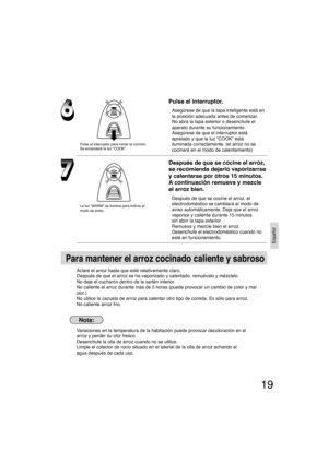 Page 1919
Español
Pulse el interruptor.
Asegúrese de que la tapa inteligente está en 
la posición adecuada antes de comenzar.
No abra la tapa exterior o desenchufe el 
aparato durante su funcionamiento.
Asegúrese de que el interruptor está 
apretado y que la luz “COOK” está
iluminada correctamente. (el arroz no se 
cocinará en el modo de calentamiento)
Después de que se cocine el arroz, 
se recomienda dejarlo vaporizarrse 
y calentarse por otros 15 minutos. 
A continuación remueva y mezcle 
el arroz bien....