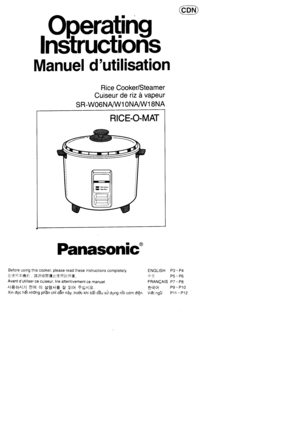 Page 1Manuel dutilisation
Rice Cooke/Steamer
Cuiseur de riz i vapeur
SR-WO6NF/W1ONAM18NA
RICE-O-MAT
PanasoniC
Before using this cooker, please read these instructions completely.
r1F,E A&Ei, ;H;+ffi ffi ;HlIt{F,q ;iEE=.Avant dutiliser ce cuiseur, lire attentivement ce manueL.^lE6l.^l7l Soll 0l €g^l= 3 ?lq +d^le.Xin doc hdt nhOng ph6n chi OAn ndy, trucic khi Odi Obu sir dung n6i com di6n
ENGLISH P3 - P4
+n P5-P6
FRANQATS P7 -P8
erEq Pe - P10
Vi€t ng! P11 - P1? 