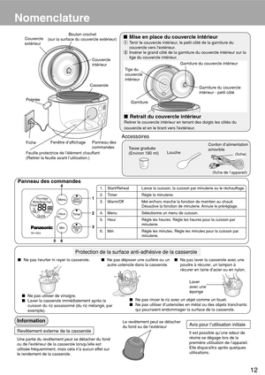 Page 1312
Nomenclature
Accessoires
(fiche)
Cordon d’alimentation
amovible
(fiche de l’appareil)
LoucheTasse graduée
(Environ 180 ml)
Poignée Couvercle
extérieur
Fenêtre d’affichage Panneau des
commandes
FicheCasseroleCouvercle
intérieur Bouton crochet
(sur la surface du couvercle extérieur)
Feuille protectrice de l’élément chauffant
(Retirer la feuille avant l’utilisation.)
Retrait du couvercle intérieur
Retirer le couvercle intérieur en tenant des doigts les côtés du
couvercle et en le tirant vers...