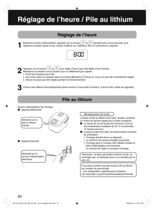 Page 2424
Réglage de l’heure / Pile au lithium
Réglage de l’heure
1
Branchez la  che d’alimentation. Appuyez sur le bouton  ou  pendant plus d’une seconde, puis
relâchez le bouton après le bip. L’heure s’af che sur l’af cheur ACL et commence à clignoter.
Appuyez sur le bouton 
 ou  pour régler l’heure (par intervalles d’une minute).
Maintenez la pression sur le bouton pour un dé lement plus rapide.
 24:00 est remplacé par 0:00.
 Une erreur peut se produire dans la fonction Minuterie si l’heure en cours n’a pas...