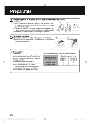 Page 26ATTENTION
 
26
Préparatifs
Placez le panier de cuisson dans le boîtier et fermez le couvercle
extérieur.
1 Pour que le fond du panier de cuisson soit bien en contact avec
  la plaque chauffante, veuillez le faire pivoter dans le sens indiqué
  par la  èche 2 ou 3 fois.
2 Véri ez que couvercle intérieur le capuchon d’échappement de 
     vapeur est correctement positionné. (Référez-vous à la page 34) 
3 Fermez le couvercle extérieur jusqu’à ce qu’il s’enclique.
4
Branchez les  ches.
1 Veuillez insérer...