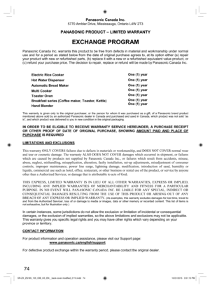 Page 7474
Panasonic Canada Inc.
5770 Ambler Drive, Mississauga, Ontario L4W  2T3
PANASONIC PRODUCT – LIMITED WARRANTY
EXCHANGE PROGRAM
Panasonic Canada Inc. warrants this product to be free from defects in material and workmanship under normal 
use and for a period as stated below from the date of original purchase agrees to, at its option either (a) repair 
your product with new or refurbished parts, (b) replace it with a new or a refurbished equivalent value product, or 
(c) refund your purchase price. The...