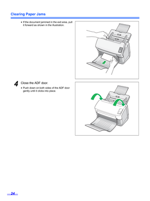 Page 24Clearing Paper Jams
24
•If the document jammed in the exit area, pull 
it forward as shown in the illustration.
4Close the ADF door.
•Push down on both sides of the ADF door 
gently until it clicks into place. 