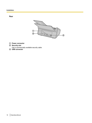 Page 16Rear
Power connector
Security slot
Use a commercially available security cable.
USB connector
16 Operating ManualInstallation3
1
2     