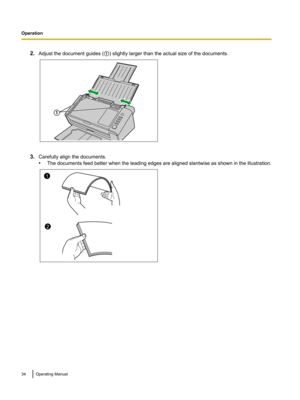 Page 342.
Adjust the document guides ( A) slightly larger than the actual size of the documents.3.
Carefully align the documents.
•The 
documents feed better when the leading edges are aligned slantwise as shown in the illustration.34 Operating ManualOperation1 1
2  