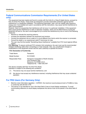 Page 4Federal Communications Commission Requirements (For United States
only)
This equipment has been tested and found to comply with the limits for a Class B digital device, pursuant to
Part 15 of the FCC Rules. These limits are designed to provide reasonable protection against harmful
interference in a residential installation. This equipment generates, uses, and can radiate radio frequency
energy and, if not installed and used in accordance with the instructions, may cause harmful interference to
radio...