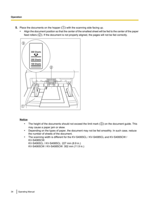 Page 345.
Place the documents on the hopper ( ) with the scanning side facing up.
• Align the document
 position so that the center of the smallest sheet will be fed to the center of the paper
feed rollers ( ). If the document is not properly aligned, the pages will not be fed correctly.
Notice
•The height of the documents should not exceed the limit mark ( ) on the document guide. This
may cause a paper jam or skew.
• Depending on the types of paper, the document may not be fed smoothly. In such case, reduce...