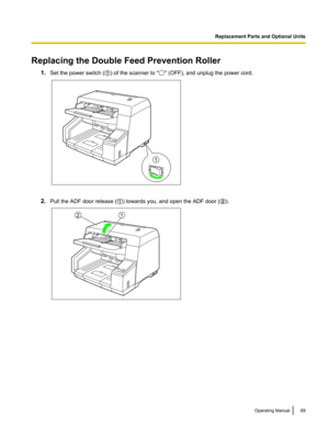 Page 69Replacing the Double Feed Prevention Roller1.Set the power switch ( A) of the scanner to "
" (OFF), and unplug the power cord.
2. Pull the ADF door release ( A) towards you, and open the ADF door ( B).
Operating Manual69Replacement Parts and Optional Units 1 12  