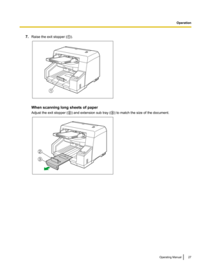 Page 277.Raise the exit stopper ( A).
When scanning long sheets of paper
Adjust the exit stopper ( B) and extension sub tray ( C) to match the size of the document.
Operating Manual27Operation1 2
3  