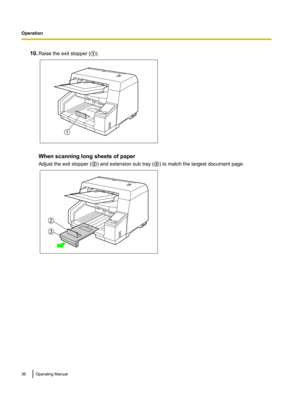 Page 3610.Raise the exit stopper ( A).
When scanning long sheets of paper
Adjust the exit stopper ( B) and extension sub tray ( C) to match the largest document page.
36Operating ManualOperation2
1 2
2
3  