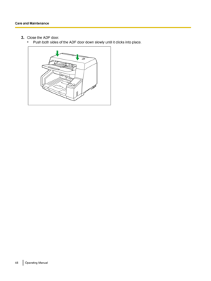 Page 483.Close the ADF door.
• Push both sides of the ADF door down slowly until it clicks into place.48Operating ManualCare and Maintenance  