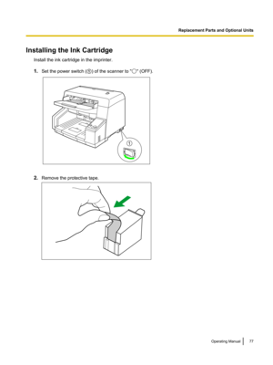 Page 77Installing the Ink CartridgeInstall the ink cartridge in the imprinter.
1. Set the power switch ( A) of the scanner to "
" (OFF).
2. Remove the protective tape.
Operating Manual77Replacement Parts and Optional Units 1   