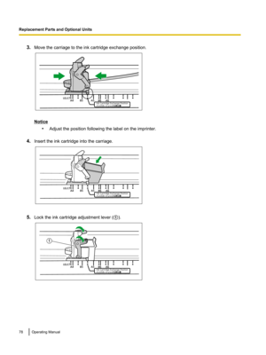 Page 783.Move the carriage to the ink cartridge exchange position.
Notice
•Adjust the position following the label on the imprinter.
4. Insert the ink cartridge into the carriage.
5.Lock the ink cartridge adjustment lever ( A).
78Operating ManualReplacement Parts and Optional Units  1  