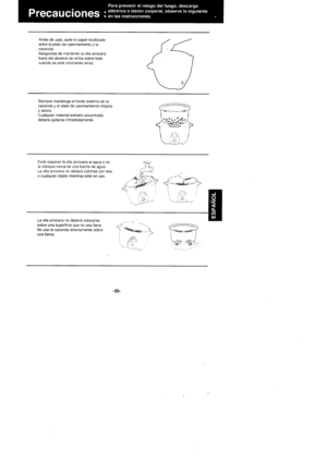 Page 35Antes de usar, quite el papel localizadoentre el plato de calentamiento y lacacerola.AsegIrese de manlener la olla arrocerafuera del alcance de niRos sobre todocuando se este cocinando arroz.
Siempre mantenga el fondo externo de lacacerola y el plato de calentamiento limpiosy secos.Cualquier rnaterial extrano encontradodeberd ouitarse inmediatamente.
Evite exponer la olla arrocera al agua o nola coloque cerca de una fuente de agua.La olla arrocera no deberd cubrirse con telao cualquier objeto mientras...