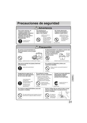 Page 3131
Español
Para evitar lesiones, es
necesario supervisar
cuidadosamente cuando el
electrodoméstico sea
utilizado cerca de niños o
personas con alguna
discapacidad.
(puede provocar
quemaduras)
No introduzca en
electrodoméstico en
agua u otro líquido.
(puede provocar un
cortocircuito)
Si hay un escape
de agua dentro del
electrodoméstico,
consulte con la
tienda más cercana
o centro de servicio.
No intente desmontar
ninguna de las piezas o
reparárlo usted mismo.
(puede provocar un
cortocircuito o fuego.)...