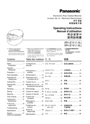 Page 1Electronic Rice Cooker/Warmer
Cuiseur de riz / Réchaud électronique
  

= == =
=
  

 !"
Operating Instructions
Manuel d’utilisation
 !"  !" !"  !"
 !"
 !"
SR-LE10 (1.0L)
SR-LE18 (1.8L)
Thank you very much for
purchasing Panasonic
Electronic Rice Cooker/Warmer.
Read all instructions before use. Save
these instructions for future reference.
Contents
Safety .............................. 1
   Precautions
Important ......................... 2...