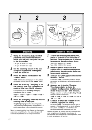 Page 2827
Keep Warm
Off
Timer
Timer
Regular
ReheatSlow Cook Porridge
Cooking Timer
Menu
Cooking 
Timer
StartFUZZY
MICROCOMPUTER
SteamQuick
Using the measuring cup provided,
place the amount of water shown
below into the pan, and place the pan
in the rice cooker.
1.0L=type  450ml=(2.5 cups)
1.8L=type  630ml=(3.5 cups)
Set the steaming basket in the pan
and place ingredients on the plate.
Close the outer lid.
Press the [Menu] key to select the
“Steam” menu.
“10M” (10 minutes) is displayed on the LCD as
the...