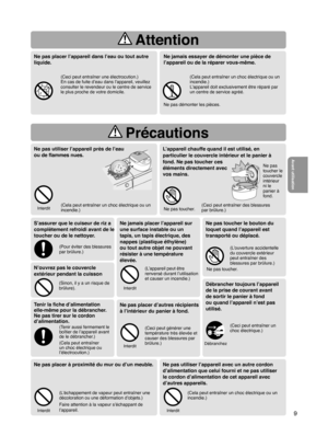 Page 99
 Attention
 Précautions
Tenir la ﬁche d’alimentation 
elle-même pour la débrancher. 
Ne pas tirer sur le cordon 
d’alimentation.
(Tenir aussi fermement le 
boîtier de l’appareil avant 
de le débrancher.)
(Cela peut entraîner 
un choc électrique ou 
l’électrocution.)
Débrancher toujours l’appareil
de la prise de courant avant
de sortir le panier à fond
ou quand l’appareil n’est pas
utilisé.
S’assurer que le cuiseur de riz a 
complètement refroidi avant de le 
toucher ou de le nettoyer
 .
(Pour éviter...