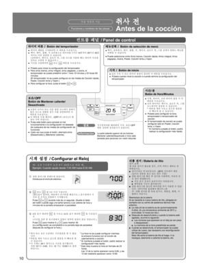 Page 1010
컨트롤 패널 /Panel de control
타이머 버튼 /  Botón del temporizador
● 타이머 세팅을 시작하려면 이 버튼을 누르십시오. 
●  백미, 현미, 찹쌀, 죽 요리용으로 타이머를  1시간 10분부터 23시간 50분
까지로 미리 설정할 수 있습니다. 
 

(급속취사, 케이크, 슬로우 쿡, 스팀 모드를 사용할 때는 타이머 시간을 
임의로 조정할 수 없습니다.)
●  시간을 조정하려면 
 또는  버튼을 누르십시오.
●  Púlselo para iniciar la conﬁguración del temporizador.
●  Para arroz blanco, arroz integral, arroz pegajoso, y avena, el  temporizador se puede predeﬁ
 nir entre 1 hora 10 minutos y 23 horas 50 
minutos.
 

(El temporizador no se puede conﬁgurar en los...