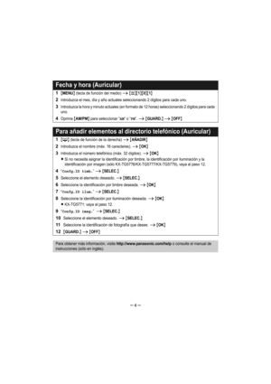 Page 4– 4 –
Fecha y hora (Auricular)
1{MENU} (tecla de función del medio) i {#}{1}{0}{1}
2Introduzca el mes, día y año actuales seleccionando 2 dígitos para cada uno.
3Introduzca la hora y minuto actuales (en formato de 12 horas) seleccionando 2 dígitos para cada 
uno.
4Oprima {AM/PM} para seleccionar “AM” o “PM”. i {GUARD.} i {OFF}
Para añadir elementos al directorio telefónico (Auricular)
1{C} (tecla de función de la derecha) i {AÑADIR}
2Introduzca el nombre (máx. 16 caracteres). i {OK}
3Introduzca el número...