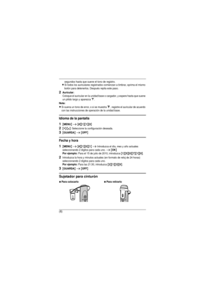 Page 6(6)
segundos hasta que suene el tono de registro.LSi todos los auriculares registrados comienzan a timbrar, oprima el mismo 
botón para detenerlos. Después repita este paso.
2Auricular:
Coloque el auricular en la unidad base o cargador, y espere hasta que suene 
un pitido largo y aparezca w.
Nota:
LSi suena un tono de error, o si se muestra _, registre el auricular de acuerdo 
con las instrucciones de operación de la unidad base.
Idioma de la pantalla
1{MENU} i {#}{1}{1}{0}
2{V}/{^}: Seleccione la...