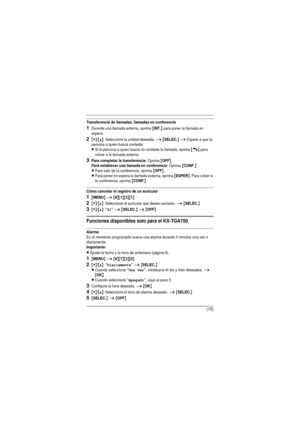 Page 15(15)
Transferencia de llamadas, llamadas en conferencia
1Durante una llamada externa, oprima {INT.} para poner la llamada en 
espera.
2{V}/{^}: Seleccione la unidad deseada. i {SELEC.} i Espere a que la 
persona a quien busca conteste.
LSi la persona a quien busca no contesta la llamada, oprima {C} para 
volver a la llamada externa.
3Para completar la transferencia: Oprima {OFF}.
Para establecer una llamada en conferencia: Oprima {CONF.}.
LPara salir de la conferencia, oprima {OFF}. LPara poner en espera...