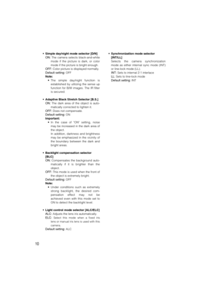 Page 1010
• Simple day/night mode selector [D/N]
ON:The camera selects black-and-white
mode if the picture is dark, or color
mode if the picture is bright enough.
OFF:Color picture is displayed normally.
Default setting:OFF
Note:
• The simple day/night function is
established by utilizing the sense up
function for B/W images. The IR filter
is secured. 
• Adaptive Black Stretch Selector [B.S.]
ON:The dark area of the object is auto-
matically corrected to lighten it.
OFF:Does not compensate.
Default setting:ON...