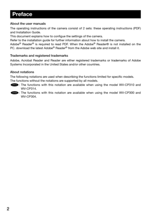 Page 22
Preface
About the user manuals
The  operating  instructions  of  the  camera  consist  of  2  sets:  these  operating  instructions  (PDF) 
and Installation Guide.
This document explains how to configue the settings of the camera.
Refer to the installation guide for further information about how to ins\
tall the camera.
Adobe
®  Reader®  is  required  to  read  PDF.  When  the  Adobe®  Reader®  is  not  installed  on  the 
PC, download the latest Adobe® Reader® from the Adobe web site and install it....