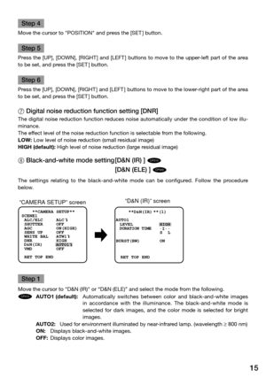 Page 1515
Step 4
Move the cursor to "POSITION" and press the [SET ] button. 
Step 5
Press the [uP], [dOwN], [rIghT] and [lEfT] buttons to move to the upper-left part of the area 
to be set, and press the [SET ] button. 
Step 6
Press the [uP], [dOwN], [rIghT ] and [lEfT] buttons to move to the lower-right part of the area 
to be set, and press the [SET ] button.
7 Digital noise reduction function setting [DNR]
The digital noise reduction function reduces noise automatically under the condition of low...