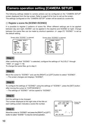 Page 1010
Camera operation setting [CAMERA SETUP]
The  following  settings  related  to  camera  actions  can  be  configured  on  the  "CAMERA  SETUP" 
screen displayed from the top screen. Refer to page 5-6 for how to call up the screen.
The settings configured on the "CAMERA SETUP" screen will be saved as a scene file.
1 Register a scene file [SCENE1/SCENE2]
It  is  possible  to  register  2  patterns  of  scene  file.  When  different  settings  are  to  be  applied 
between  day  and...