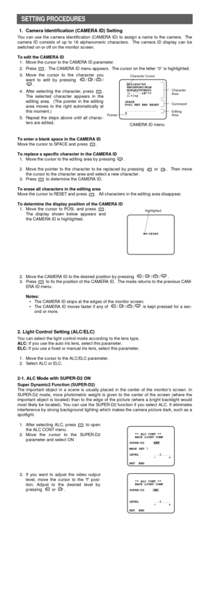 Page 62. Move the CAMERA ID to the desired position by pressing  / / / .
3. Press  to fix the position of the CAMERA ID.  The mode returns to the previous CAM-
ERA ID menu.
Notes:
• The CAMERA ID stops at the edges of the monitor screen.
• The CAMERA ID moves faster if any of  / / / is kept pressed for a sec-
ond or more.
2. Light Control Setting (ALC/ELC)
You can select the light control mode according to the lens type.
ALC:If you use the auto iris lens, select this parameter.
ELC:If you use a fixed or manual...