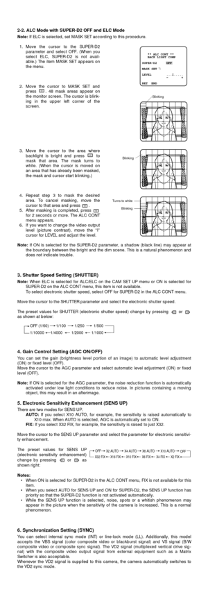 Page 72-2. ALC Mode with SUPER-D2 OFF and ELC Mode
Note:If ELC is selected, set MASK SET according to this procedure.
1. Move the cursor to the SUPER-D2
parameter and select OFF. (When you
select ELC, SUPER-D2 is not avail-
able.) The item MASK SET appears on
the menu.
2. Move the cursor to MASK SET and
press  . 48 mask areas appear on
the monitor screen. The cursor is blink-
ing in the upper left corner of the
screen.
3. Move the cursor to the area where
backlight is bright and press  to
mask that area. The...