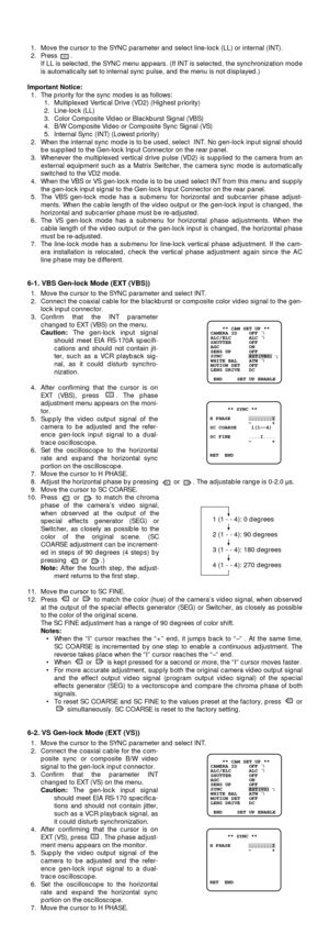 Page 81. Move the cursor to the SYNC parameter and select line-lock (LL) or internal (INT).
2. Press .
If LL is selected, the SYNC menu appears. (If INT is selected, the synchronization mode
is automatically set to internal sync pulse, and the menu is not displayed.)
Important Notice:
1. The priority for the sync modes is as follows:
1. Multiplexed Vertical Drive (VD2) (Highest priority)
2. Line-lock (LL)
3. Color Composite Video or Blackburst Signal (VBS)
4. B/W Composite Video or Composite Sync Signal (VS)...